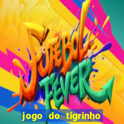 jogo do tigrinho que nao precisa depositar